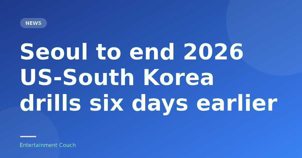 Seoul to end 2026 US-South Korea drills six days earlier — News